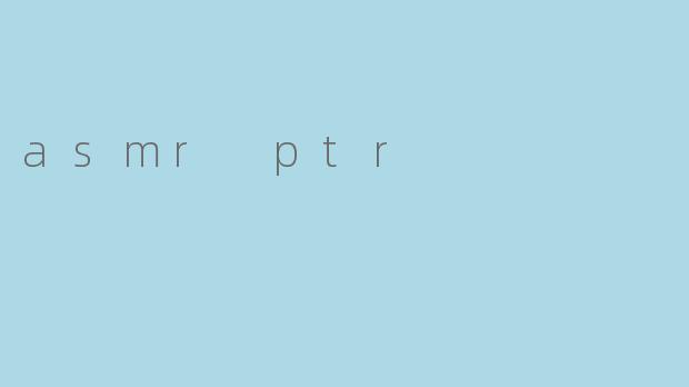 asmr ptr